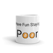 Load image into Gallery viewer, Have fun staying poor Bitcoin Mug| digital-mining-llc.myshopify.com
