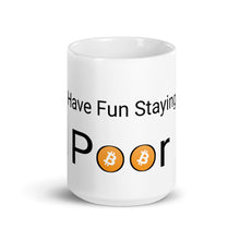 Load image into Gallery viewer, Have fun staying poor Bitcoin Mug| digital-mining-llc.myshopify.com
